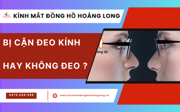 Bị cận đeo kính hay không đeo kính